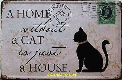 Tin Sign A Home Without A Cat Is Just A House Metal Decor Wall Art Vintage